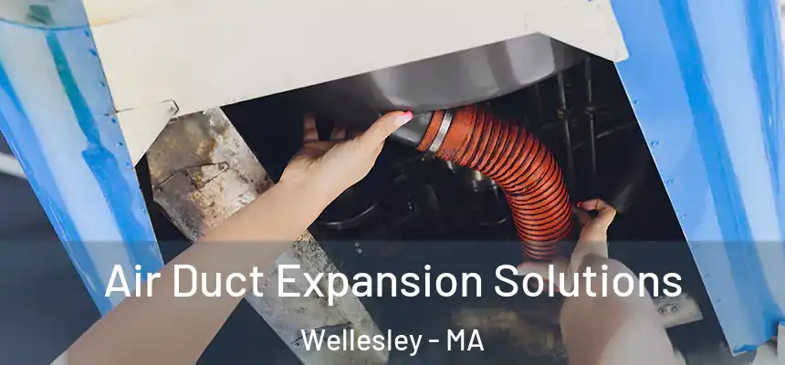  Air Duct Expansion Solutions Wellesley - MA
