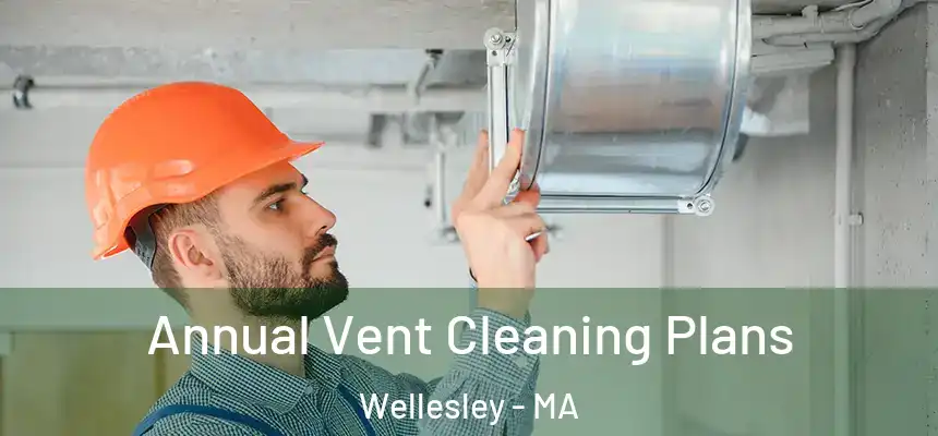 Annual Vent Cleaning Plans Wellesley - MA