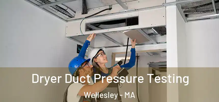  Dryer Duct Pressure Testing Wellesley - MA