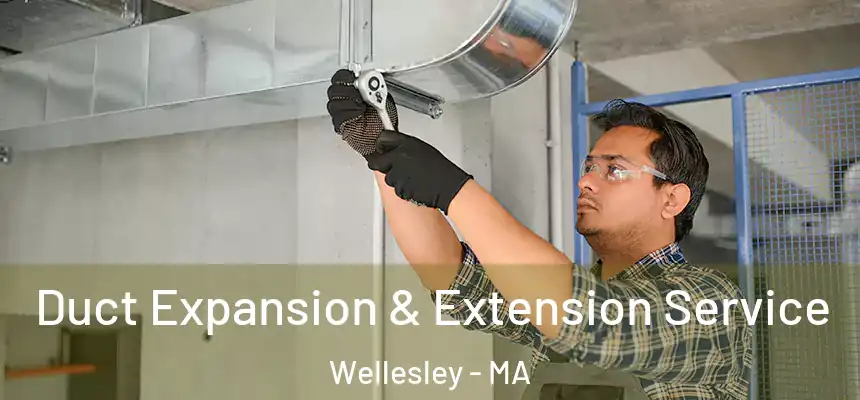  Duct Expansion & Extension Service Wellesley - MA