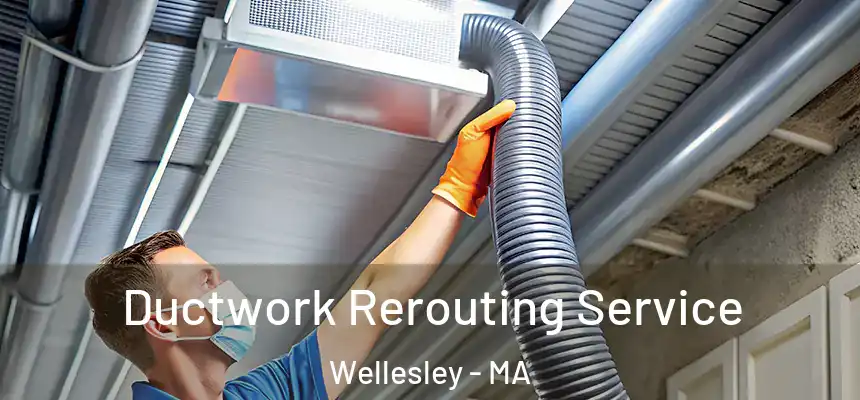 Ductwork Rerouting Service Wellesley - MA
