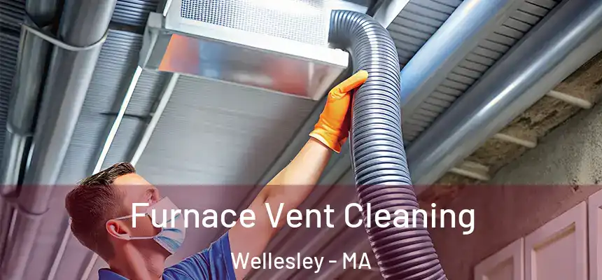  Furnace Vent Cleaning Wellesley - MA