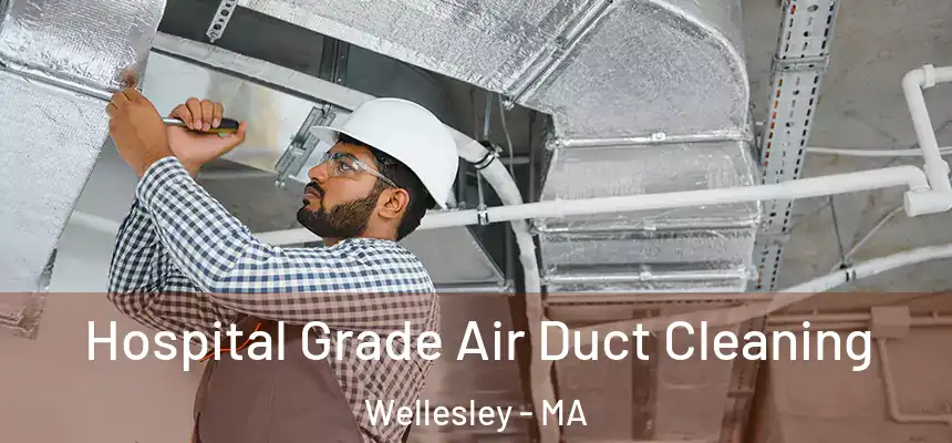  Hospital Grade Air Duct Cleaning Wellesley - MA