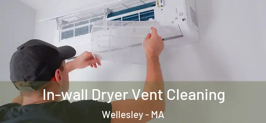 In-wall Dryer Vent Cleaning Wellesley - MA