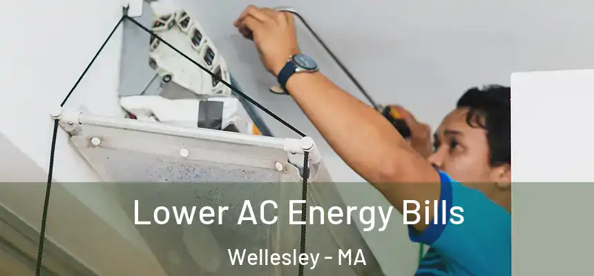 Lower AC Energy Bills Wellesley - MA