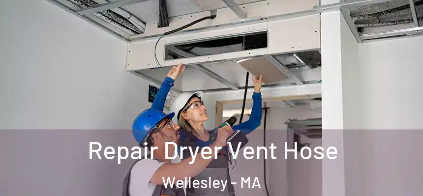 Repair Dryer Vent Hose Wellesley - MA