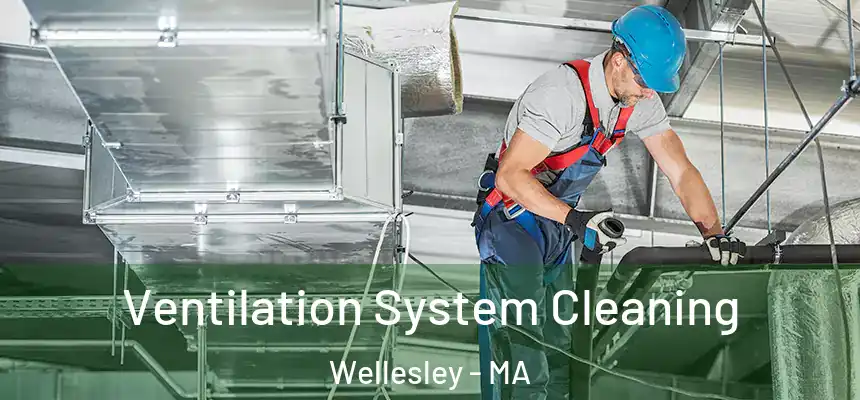  Ventilation System Cleaning Wellesley - MA